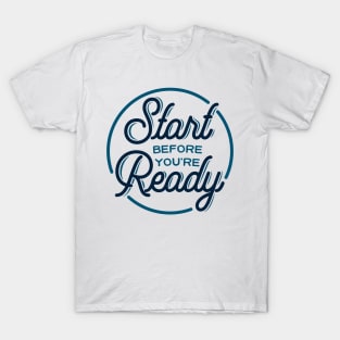 Start before you're ready - motivational quote, typography T-Shirt